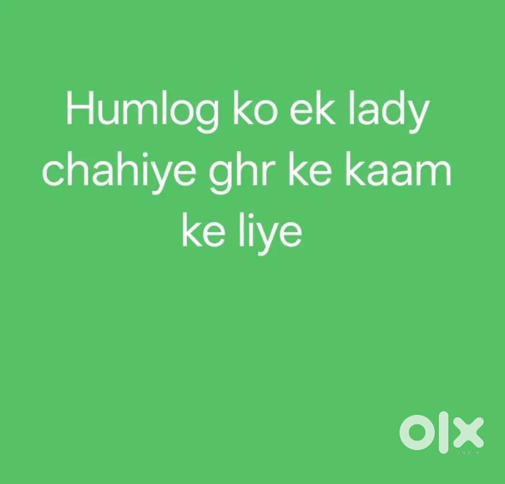 Humlog Ko ek lady chahiye ghr ke kaam ke liye