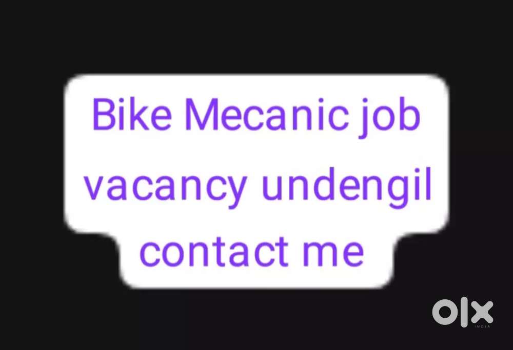 Bike Mecanic job vacancy searching contact plz