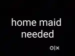 Need a maid for household work basically ghara kama pai loka darkar
