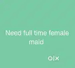 Need full time female house maid
