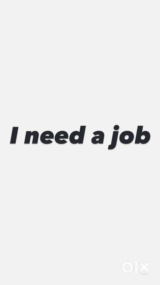 I need a job for eneything