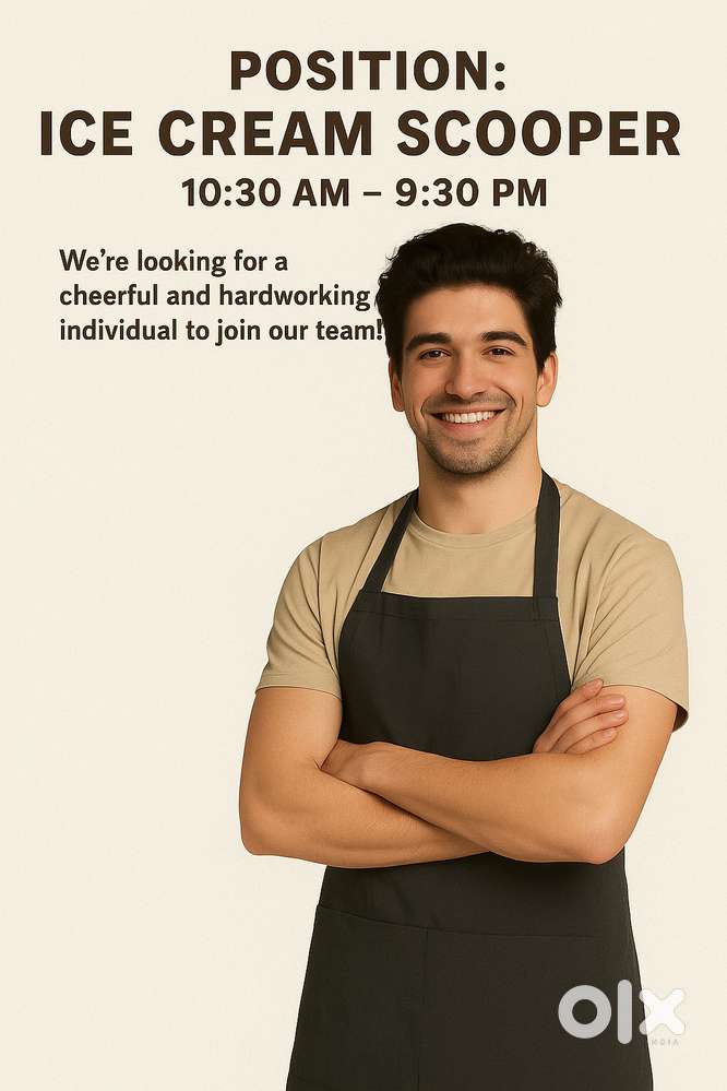 WANTED  Ice cream scooper  Full Time  10:30 AM to 9:30 PM