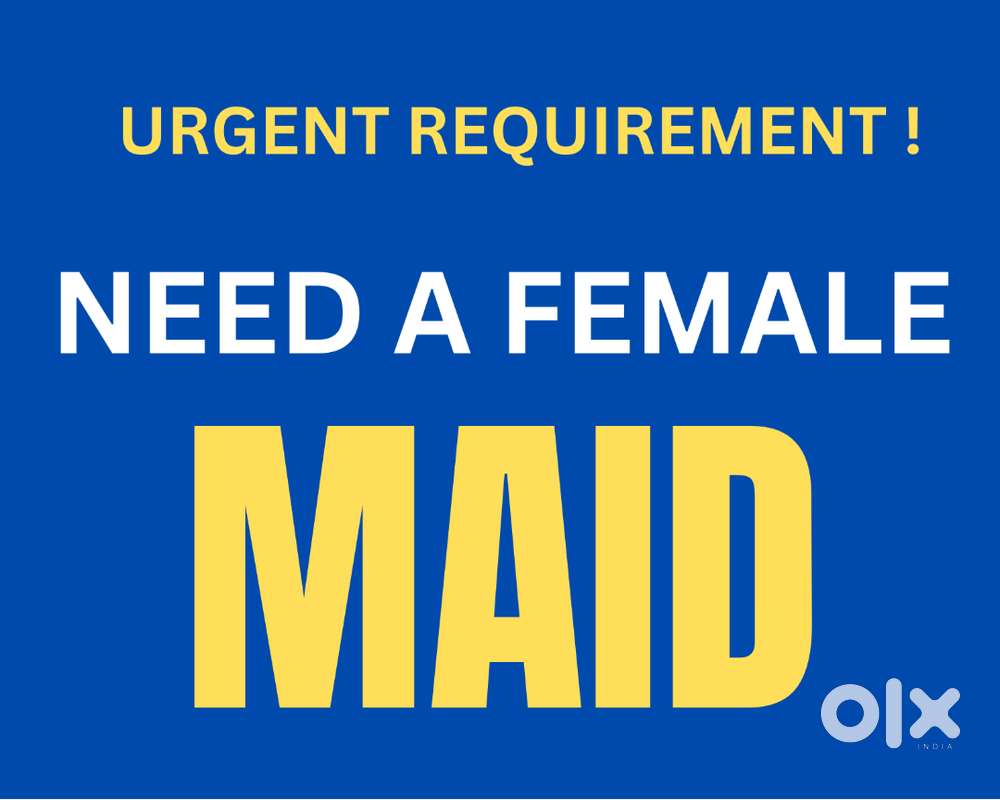 Require A Female Maid on Urgent Basis