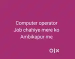 Mere ko computer operator ka job chahiye ambikapur Chhattisgarh me