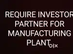 Require Investor partner for small manufacturing unit