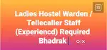 Ladies Hostel Warden n Telecaller required at Bhadrak
