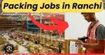 Packing job in ranchi