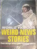 WORLD FAMOUS WERIED NEWS STORIES