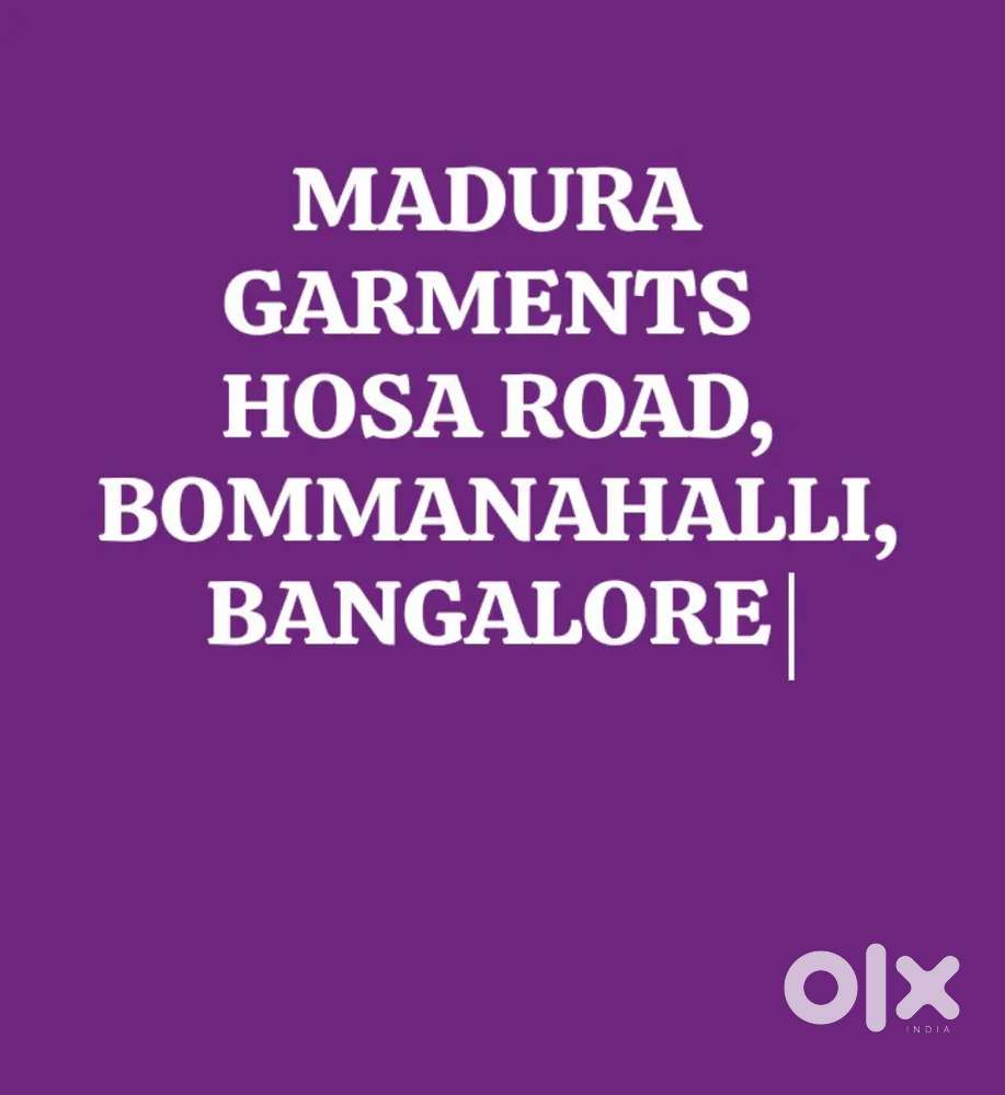 We need workers for madura garments HOSA ROAD BANGALORE