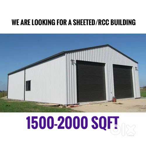 We are looking for a 1500-2000sqft sheeted/RCc building