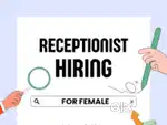 Wanted Female Receptionist cum wanted female  front office assistant