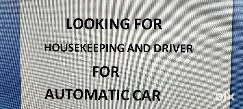 Looking for house keeping and driver for automatic car .