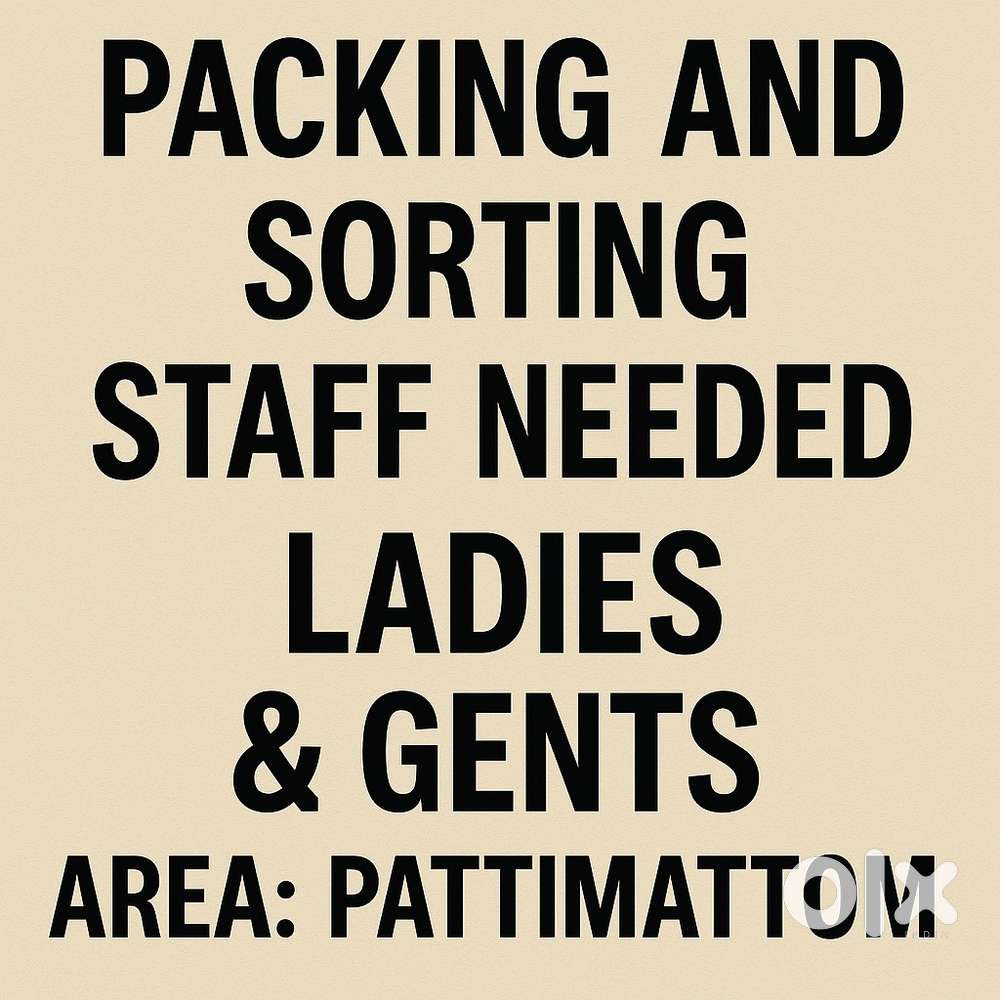 Packing and Sorting ladies & Gents needed