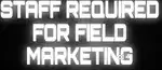 Staff Required for Field Marketing