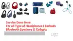 Service done here all type of headphone earbuds Bluetooth speakers