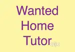 Wanted home tutor