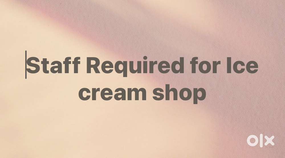 Staff required for Ice cream shop