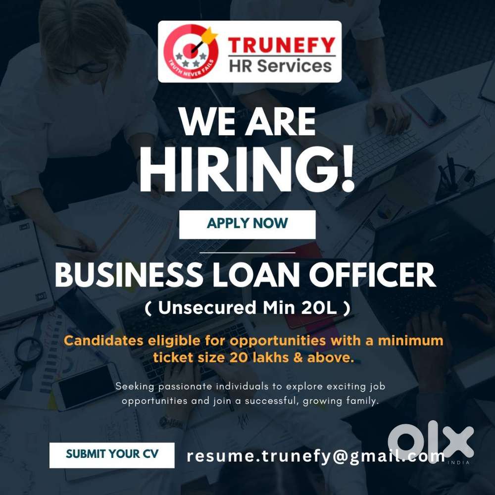 we are hiring a unsecured business loan officer (Field Job)