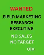 WANTED  Field marketing Research  Executive  NO SALE NO TARGET