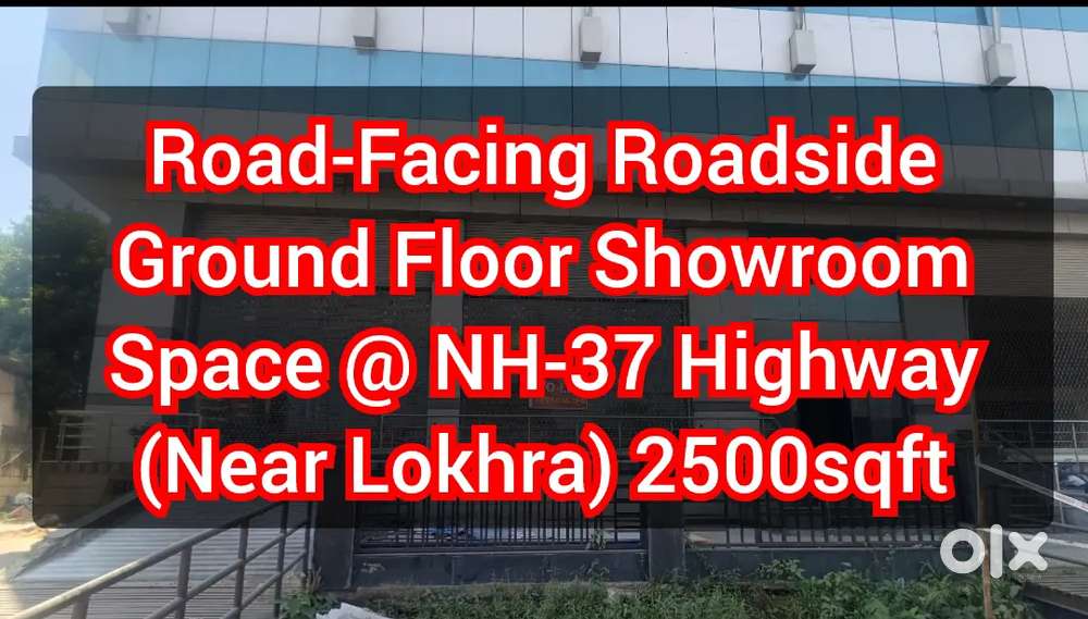 2500sqft Showroom Space @ NH-37 Highway near Lokhra on Ground-Floor