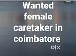 Wanted female care taker to take care of old patient in coimbatore