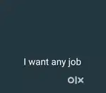I I want any job