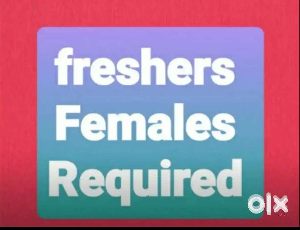 Need freshers females Required