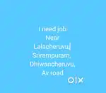 I Need Job near Lalacheruvu, dhiwancheruvu, srirampuram,av road.