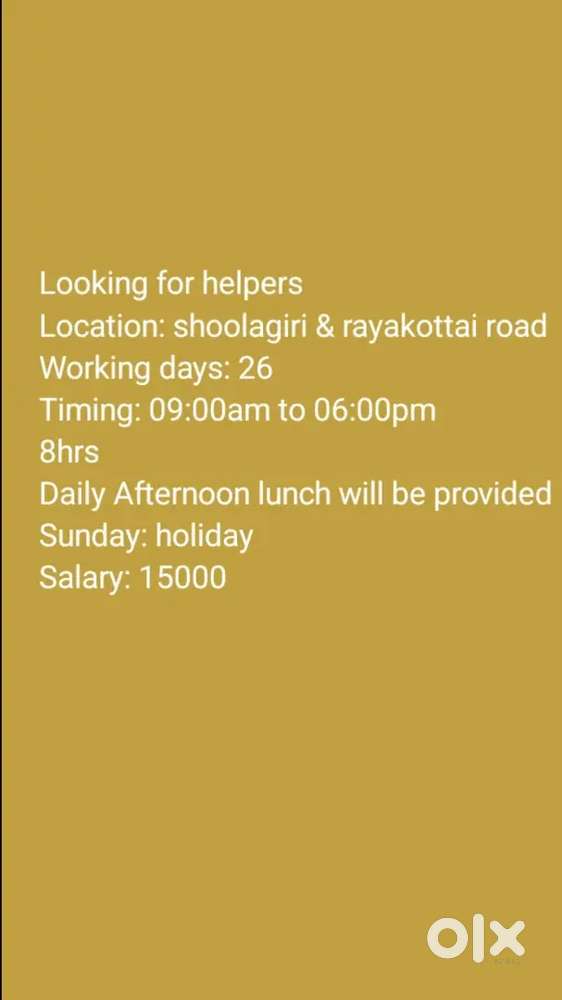 Looking for helpers 
Location: shoolagiri & rayakottai road
