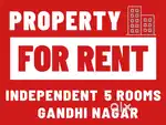Independent 5 rooms property for rent in Gandhi Nagar
