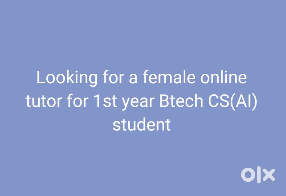 Looking for female online tutor for 1st year Btech CS AI except maths.