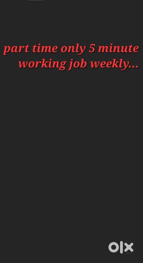 Part time job only 5 minit working weekly