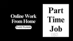WORK FROM HOME PART TIME AND FULL TIME JOB.