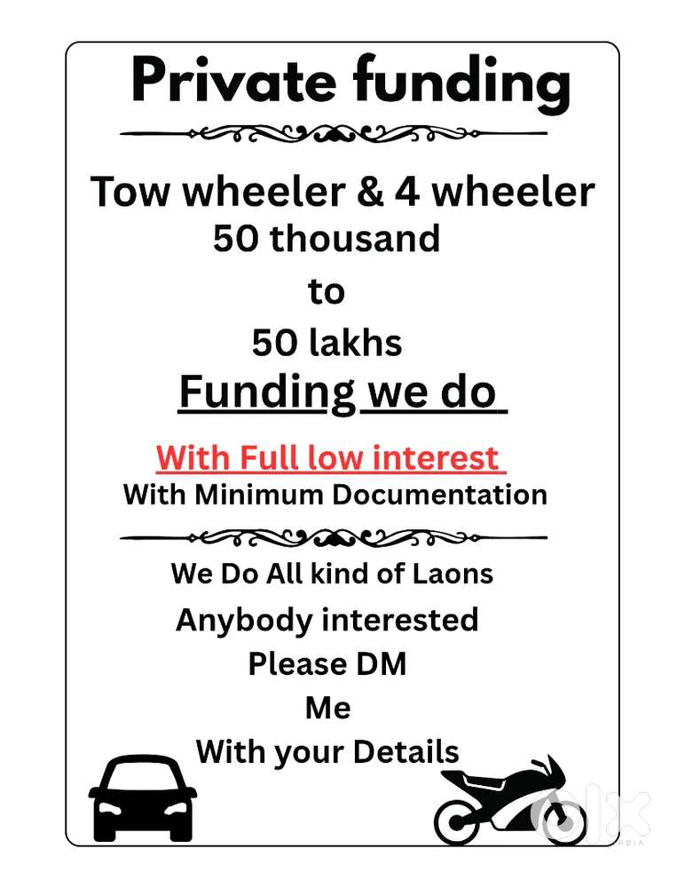 Private funding , Tow wheeler,  4 wheeler with Low interest