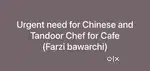 Urgent need Chinese and Tandoor chef