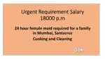 Urgently Require Maid salary 18000/- per month cooking & cleaning