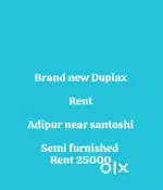 Brand new duplax for Rent Adipur near santoshi mata 4 rasta prime loca