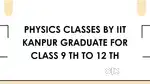 PCM classes by IITian from IIT KANPUR for class 9 th to 12 th