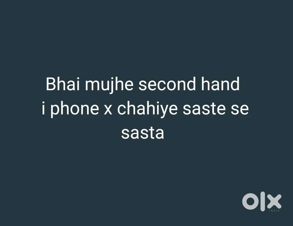 Bhai mujhe second hand I phone x khareednaa hai sasta sa