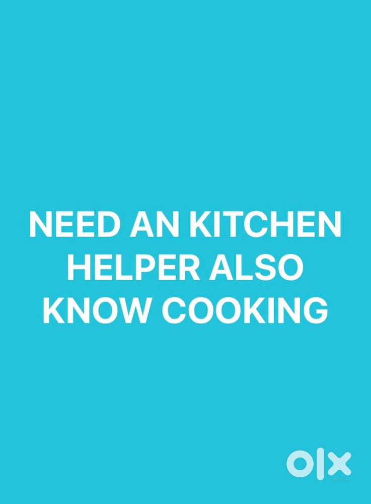 Need an kitchen helper know cooking