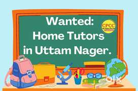 Wanted  Home Tutors in  Uttam Nagar and its  Surroundings