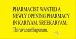Pharmacist wanted for newly opening pharmacy in Kariyam, Trivandrum