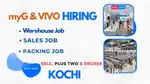 SSLC ABOVE  myG VIVO WAREHOUSE JOB COCHIN FREE FOOD ACCOMMODATION