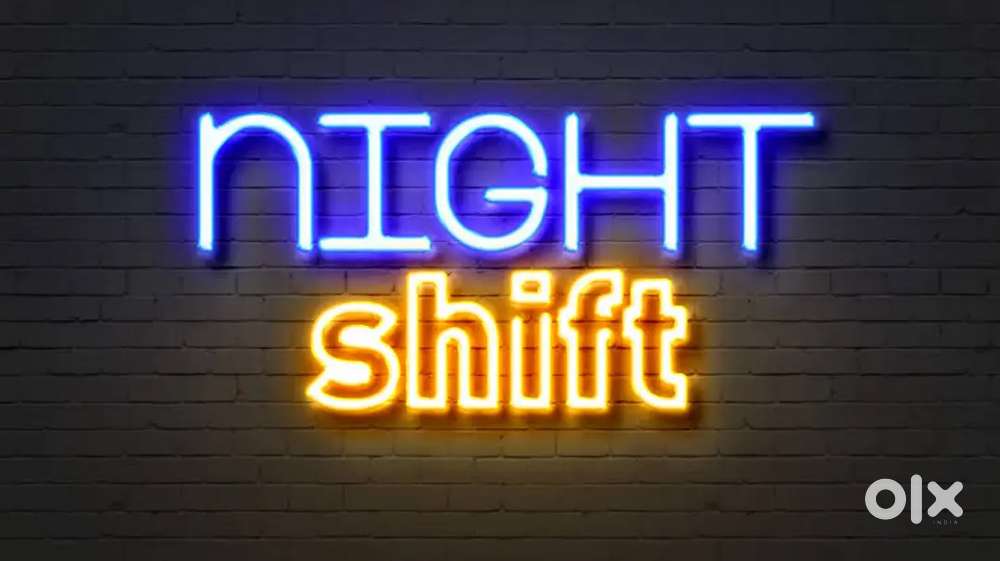 I Need night  shift job, ( mujhe night shift job chahiye )
