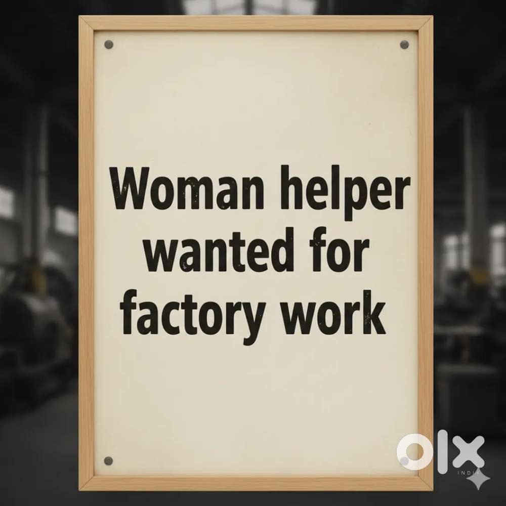 Want woman helper for factory work (Freshers or experienced)