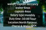 Restaurant waiter/ captain Veccancy 
Waiter:6 nos
Captain:4 nos