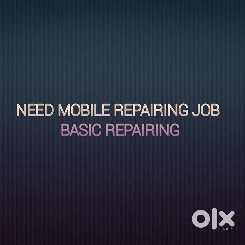 Need job for mobile repairing basic repairing