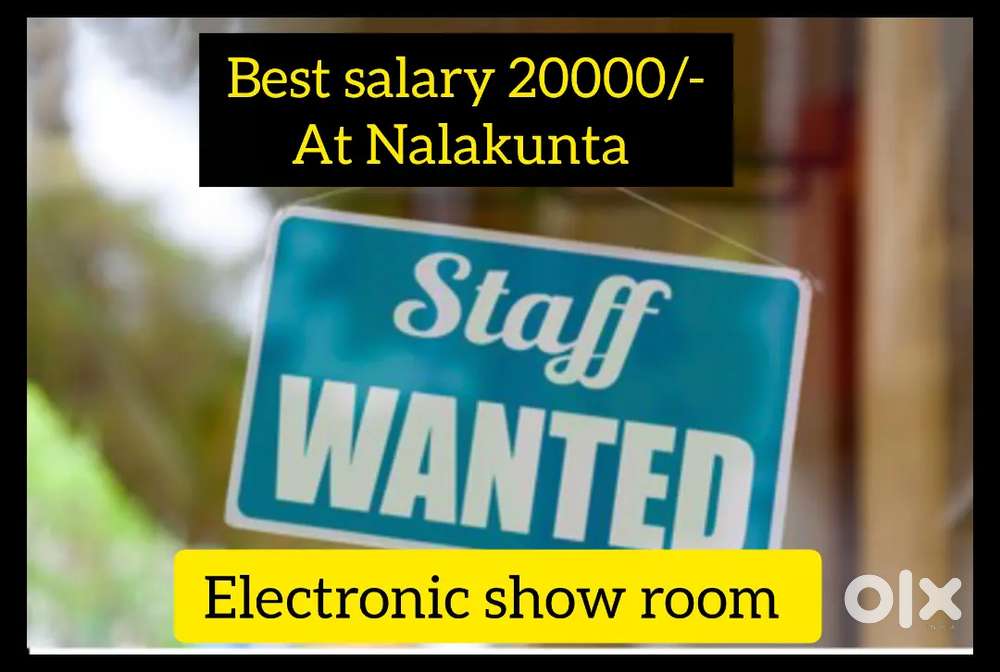 Need staff for Electronic show room at Nalakunta