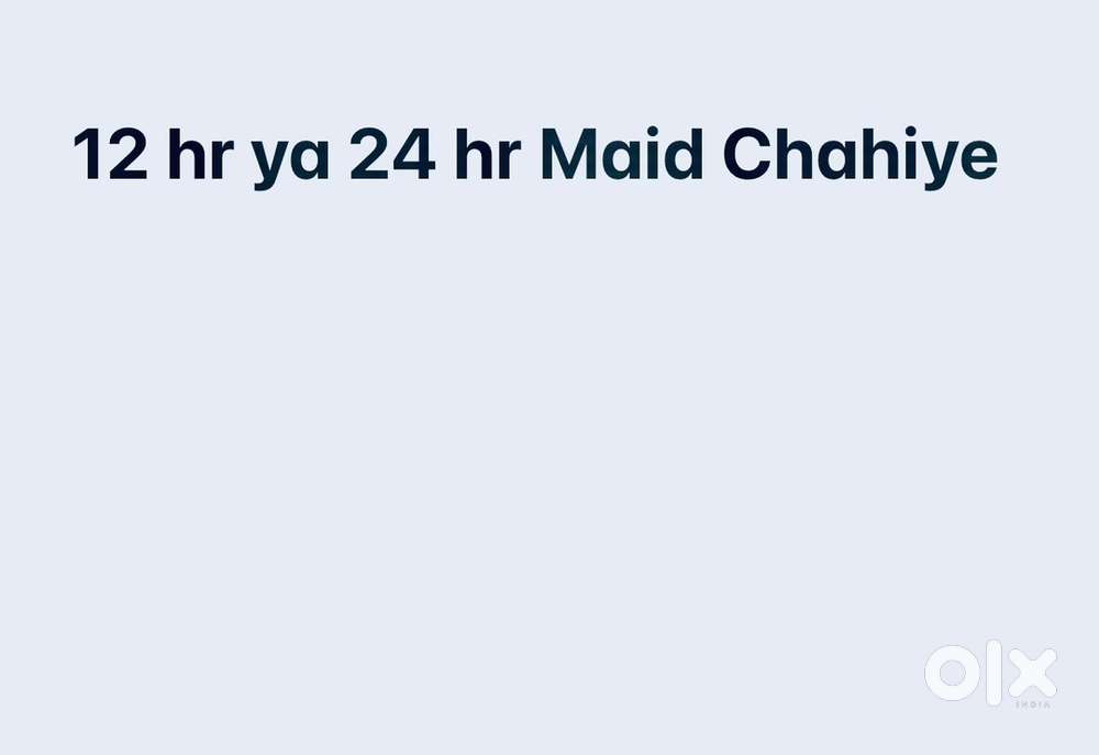12 hr ya 24 hr ke liye housemaid chahiye