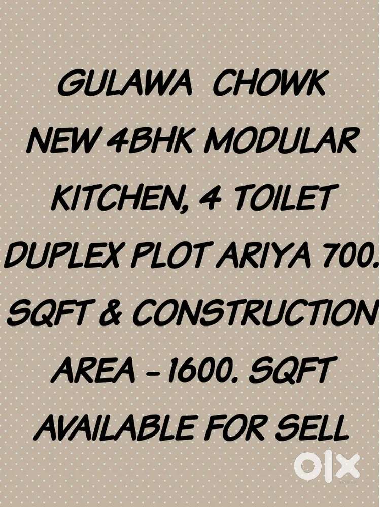 GULAWA  CHOWK NEW 4BHK MODULAR KITCHEN, 4 TOILET DUPLEX PLOT ARIYA 700